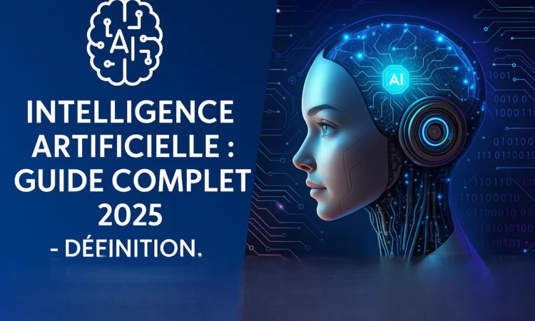 Intelligence Artificielle : Guide Complet 2025 - Définition, Applications, Métiers et Avenir
