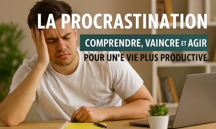 La Procrastination : Comprendre, Vaincre et Agir pour une Vie Plus Productive