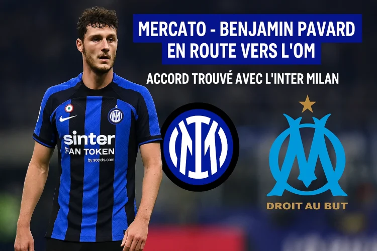 Mercato - Benjamin Pavard en route vers l’OM, accord trouvé avec l’Inter Milan