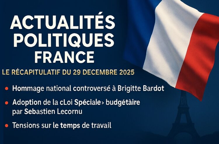 Actualités Politiques France - Le Récapitulatif du 29 Décembre 2025