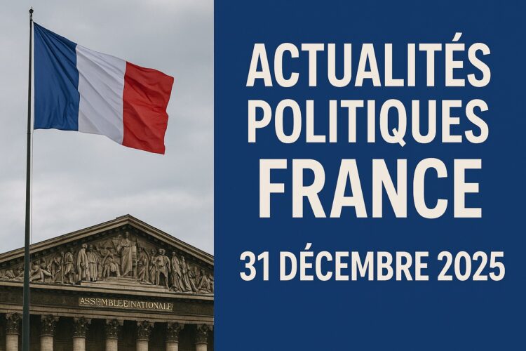 Actualités Politiques France - 31 Décembre 2025