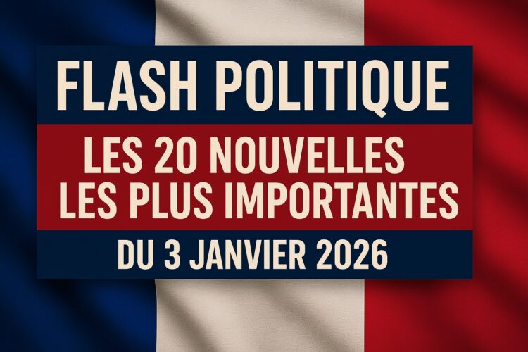 Flash Politique : Les 20 Nouvelles les plus Importantes du 3 Janvier 2026